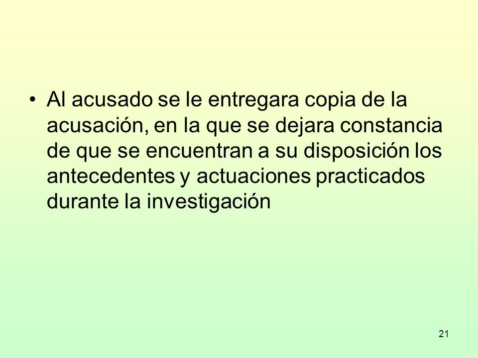 Al acusado se le entregara copia de la acusación, en la que se dejara constancia de que se encuentran a su disposición los antecedentes y actuaciones practicados durante la investigación