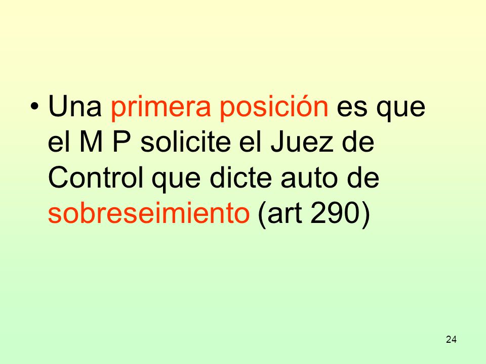 Una primera posición es que el M P solicite el Juez de Control que dicte auto de sobreseimiento (art 290)