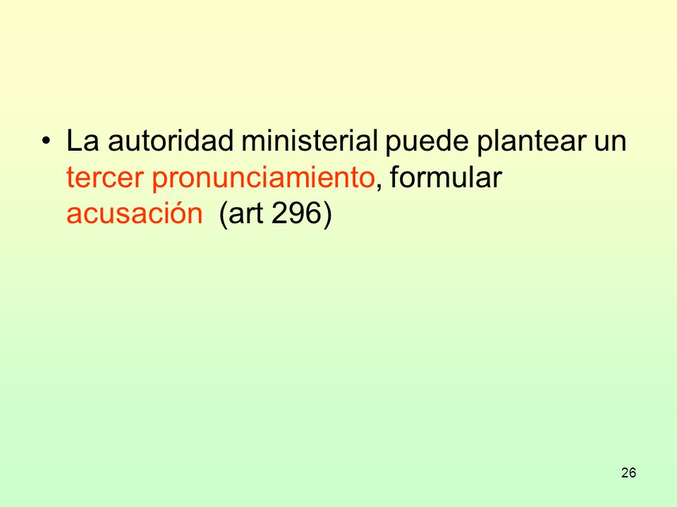 La autoridad ministerial puede plantear un tercer pronunciamiento, formular acusación (art 296)