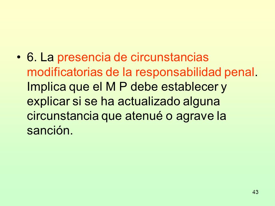 6. La presencia de circunstancias modificatorias de la responsabilidad penal.