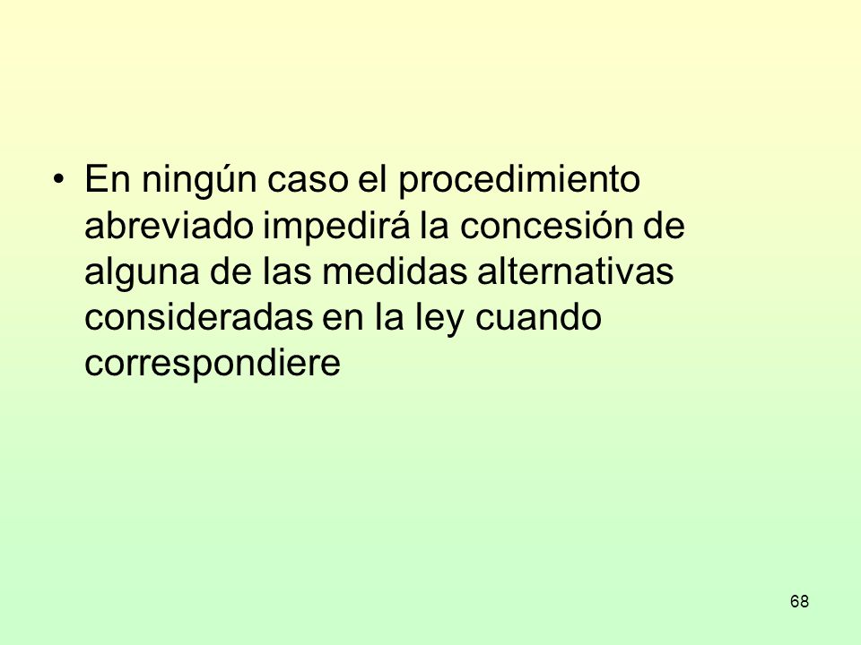 En ningún caso el procedimiento abreviado impedirá la concesión de alguna de las medidas alternativas consideradas en la ley cuando correspondiere