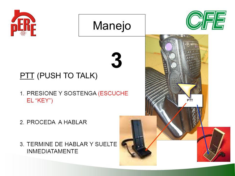 3 Manejo PTT (PUSH TO TALK) PRESIONE Y SOSTENGA (ESCUCHE EL KEY )