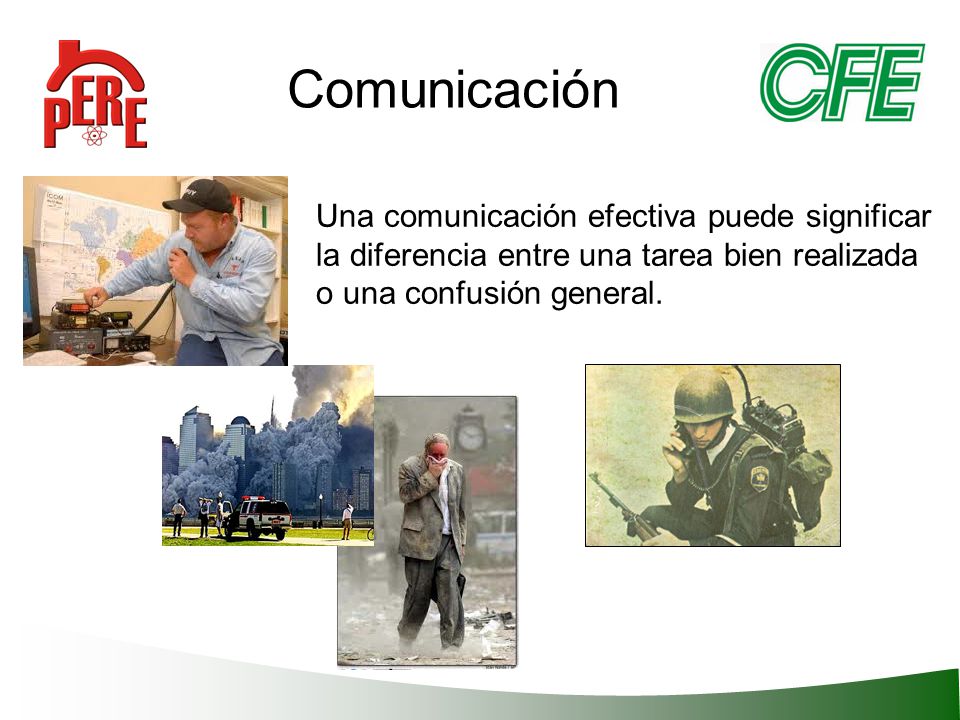 Comunicación Una comunicación efectiva puede significar la diferencia entre una tarea bien realizada o una confusión general.