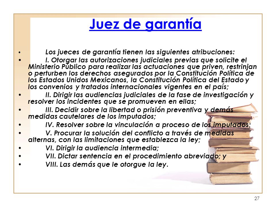 Juez de garantía Los jueces de garantía tienen las siguientes atribuciones: