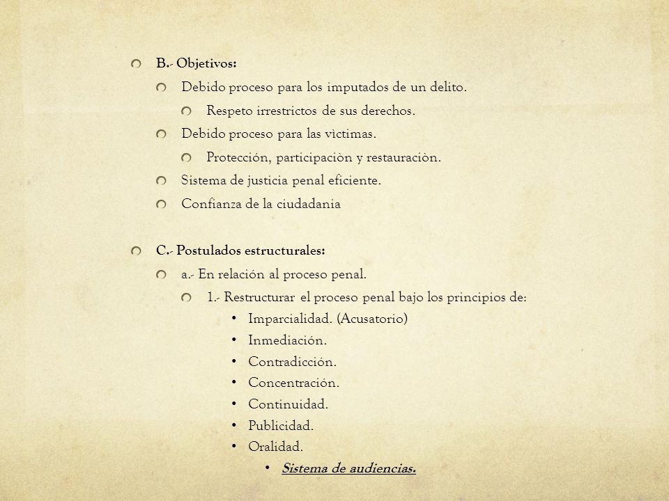 B.- Objetivos: Debido proceso para los imputados de un delito. Respeto irrestrictos de sus derechos.