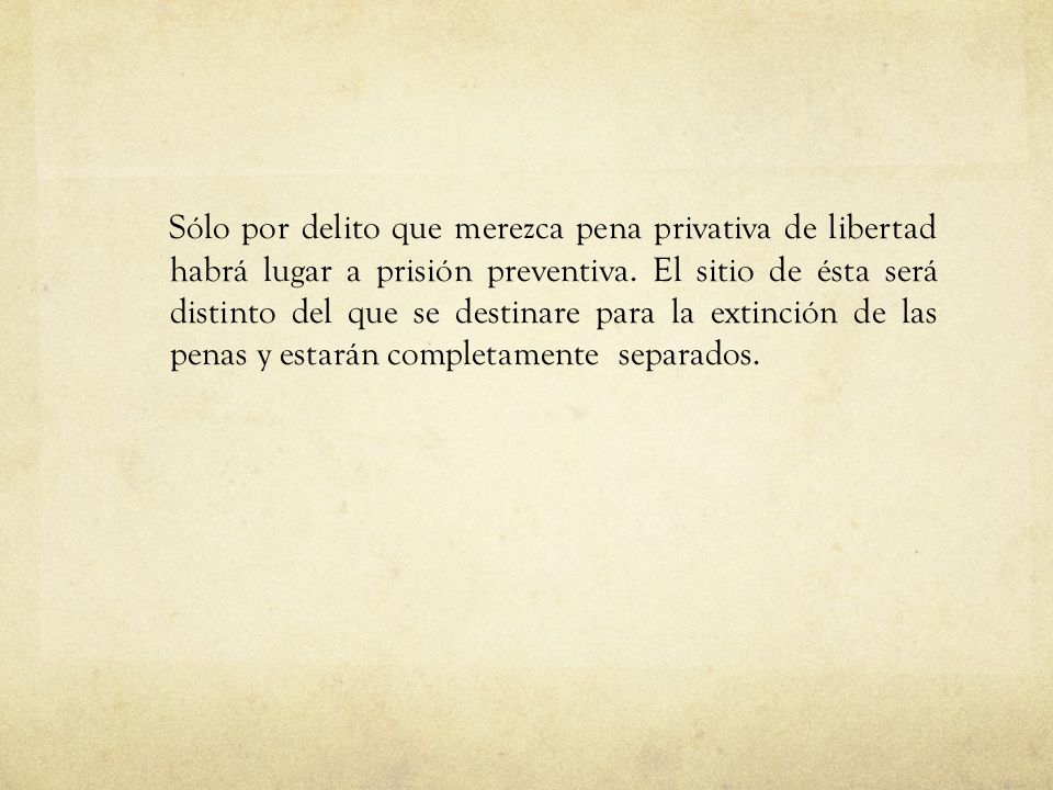 Sólo por delito que merezca pena privativa de libertad habrá lugar a prisión preventiva.