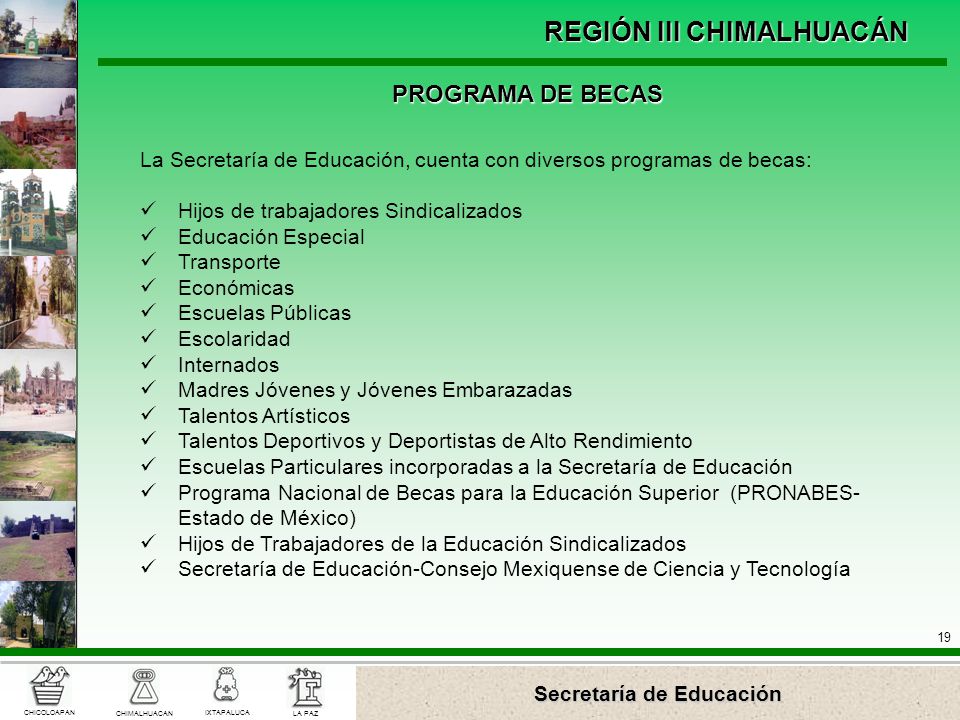 PROGRAMA DE BECAS La Secretaría de Educación, cuenta con diversos programas de becas: Hijos de trabajadores Sindicalizados.