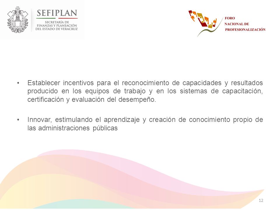 Establecer incentivos para el reconocimiento de capacidades y resultados producido en los equipos de trabajo y en los sistemas de capacitación, certificación y evaluación del desempeño.