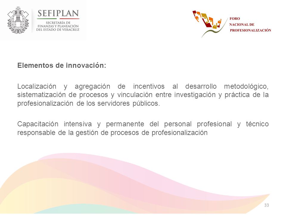 Elementos de innovación: Localización y agregación de incentivos al desarrollo metodológico, sistematización de procesos y vinculación entre investigación y práctica de la profesionalización de los servidores públicos.