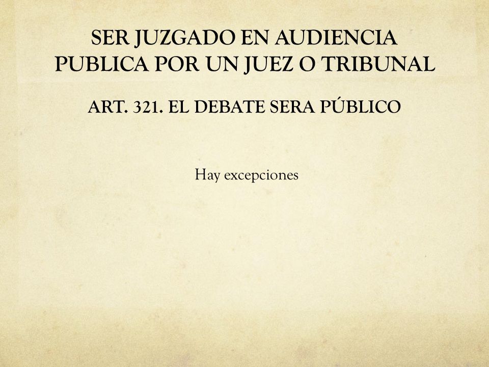 SER JUZGADO EN AUDIENCIA PUBLICA POR UN JUEZ O TRIBUNAL