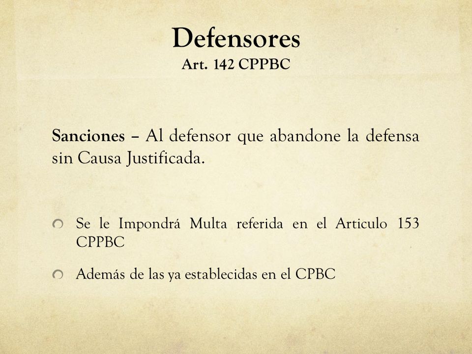 Defensores Art. 142 CPPBC Sanciones – Al defensor que abandone la defensa sin Causa Justificada.