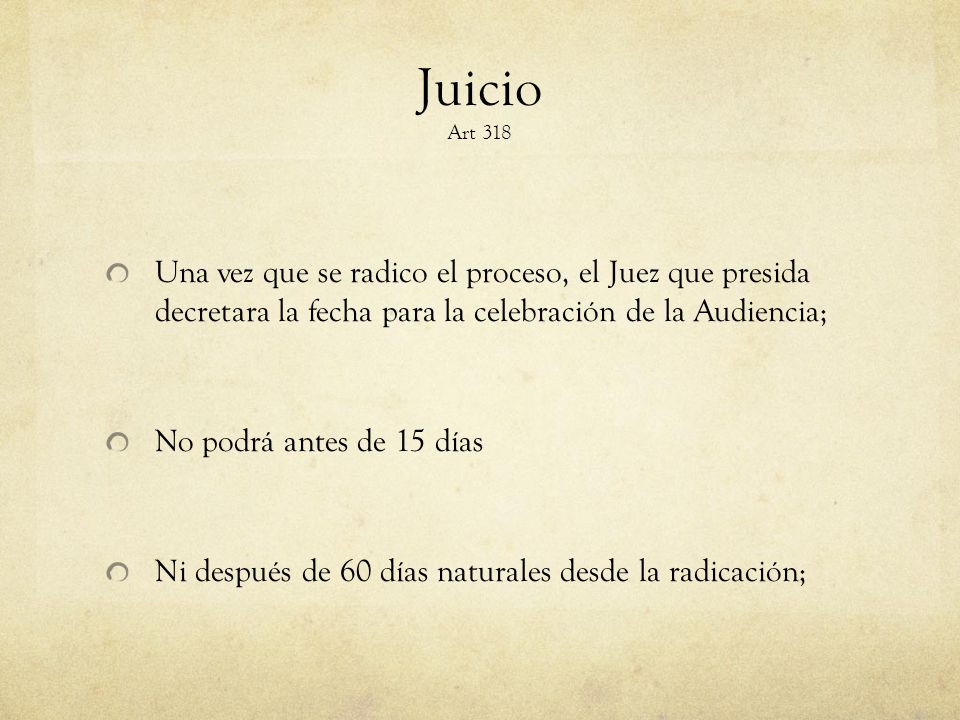 Juicio Art 318 Una vez que se radico el proceso, el Juez que presida decretara la fecha para la celebración de la Audiencia;