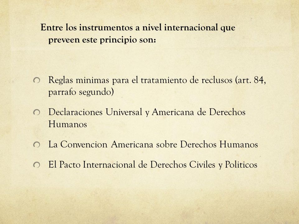 Entre los instrumentos a nivel internacional que preveen este principio son: