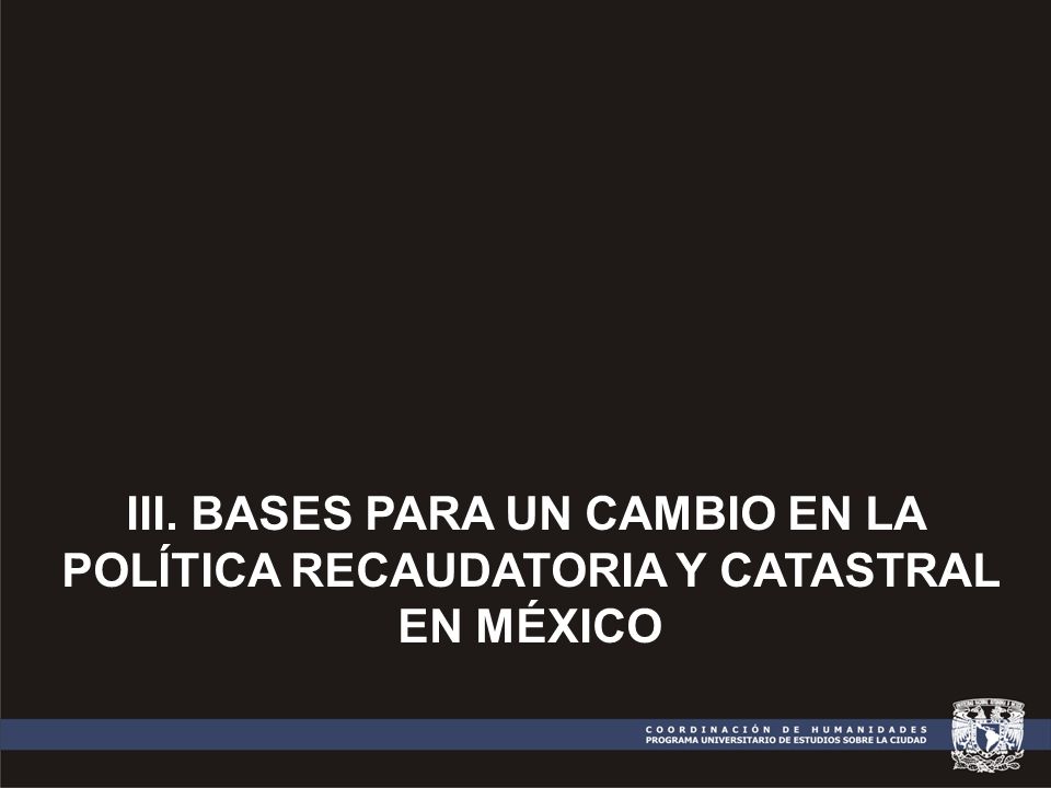 BASES PARA UN CAMBIO EN LA POLÍTICA RECAUDATORIA Y CATASTRAL EN MÉXICO