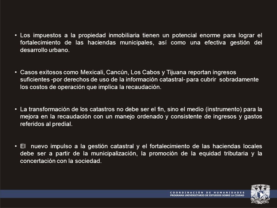 Los impuestos a la propiedad inmobiliaria tienen un potencial enorme para lograr el fortalecimiento de las haciendas municipales, así como una efectiva gestión del desarrollo urbano.