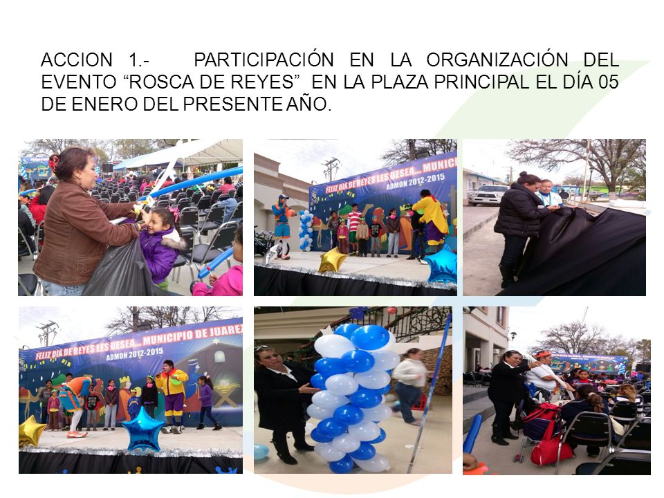 ACCION 1.- PARTICIPACIÓN EN LA ORGANIZACIÓN DEL EVENTO ROSCA DE REYES EN LA PLAZA PRINCIPAL EL DÍA 05 DE ENERO DEL PRESENTE AÑO.