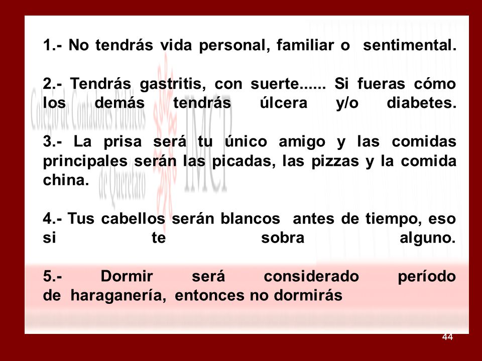 1. - No tendrás vida personal, familiar o sentimental. 2