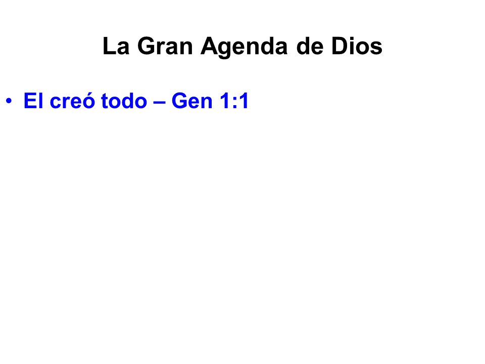 La Gran Agenda de Dios El creó todo – Gen 1:1