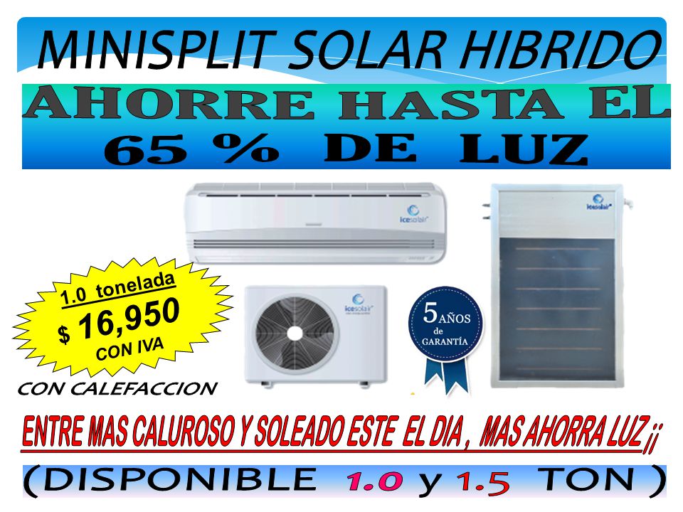 AHORRE HASTA EL 65 % DE LUZ MINISPLIT SOLAR HIBRIDO CON CALEFACCION