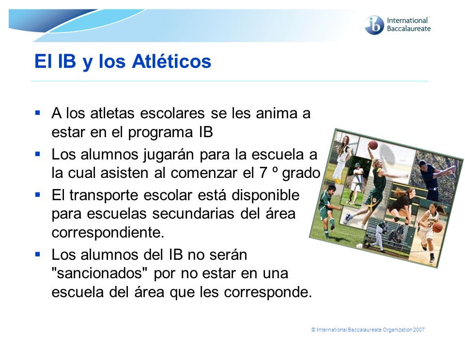 El IB y los Atléticos A los atletas escolares se les anima a estar en el programa IB.