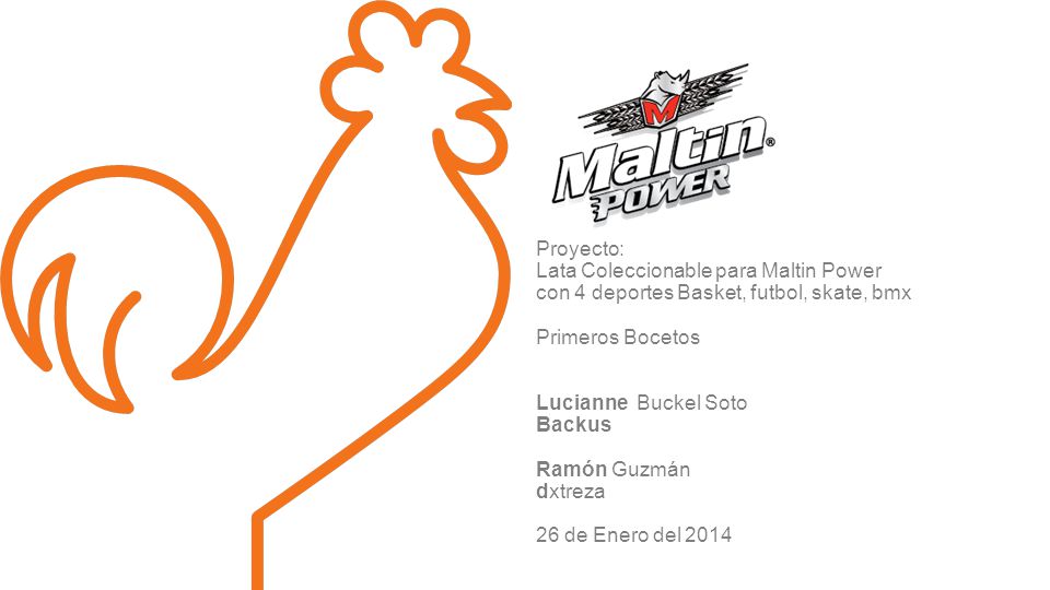 Proyecto: Lata Coleccionable para Maltin Power con 4 deportes Basket, futbol, skate, bmx Primeros Bocetos Lucianne Buckel Soto Backus Ramón Guzmán dxtreza 26 de Enero del 2014