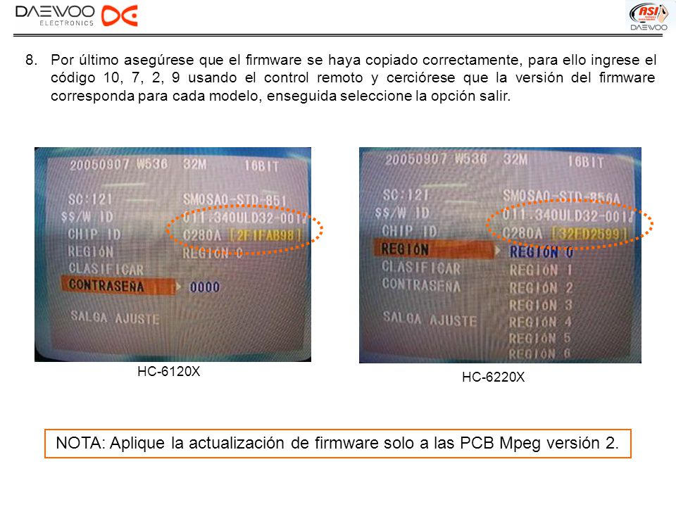 Por último asegúrese que el firmware se haya copiado correctamente, para ello ingrese el código 10, 7, 2, 9 usando el control remoto y cerciórese que la versión del firmware corresponda para cada modelo, enseguida seleccione la opción salir.