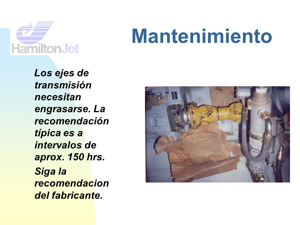 Mantenimiento Los ejes de transmisión necesitan engrasarse. La recomendación típica es a intervalos de aprox. 150 hrs.