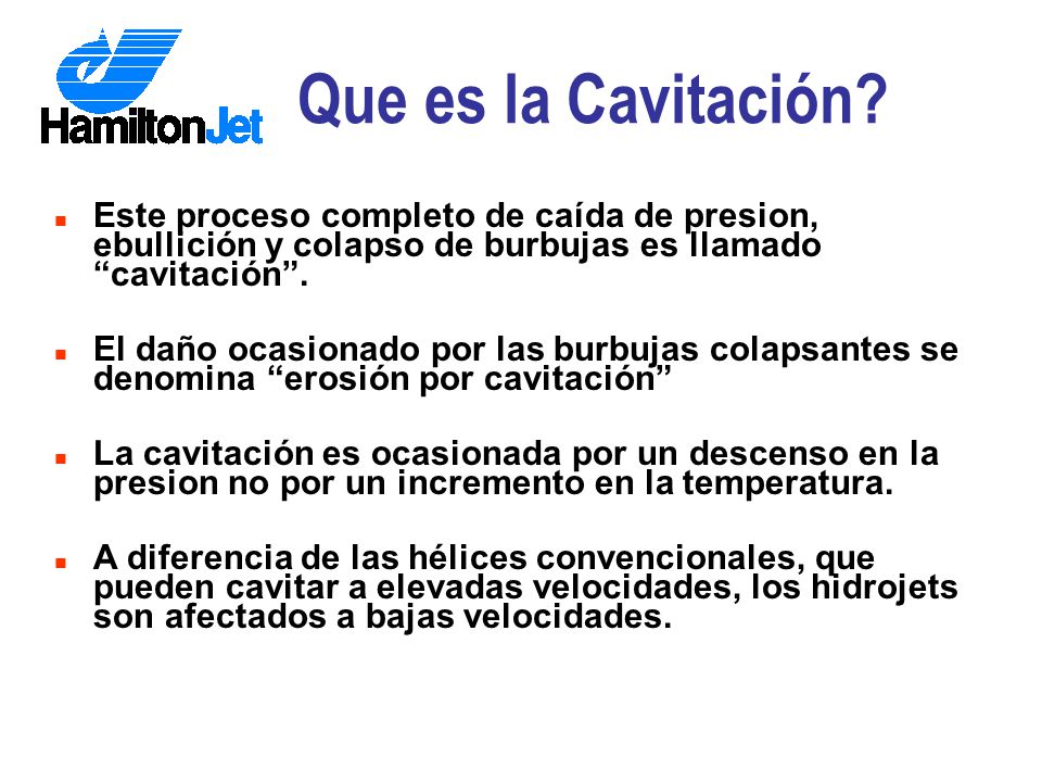 Que es la Cavitación Este proceso completo de caída de presion, ebullición y colapso de burbujas es llamado cavitación .