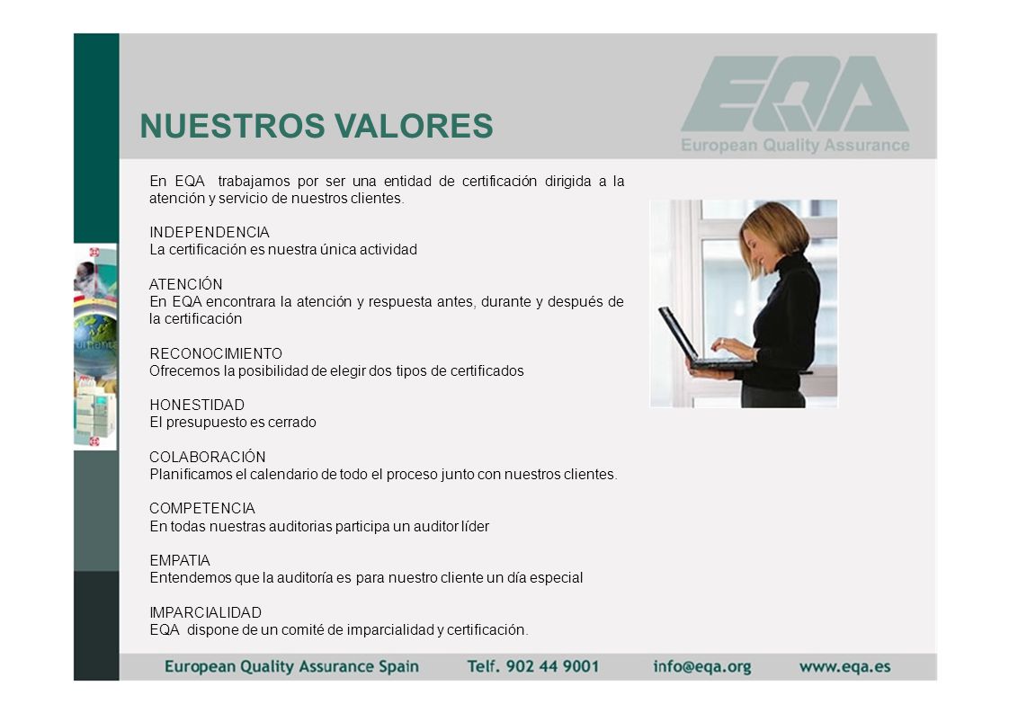 NUESTROS VALORES En EQA trabajamos por ser una entidad de certificación dirigida a la atención y servicio de nuestros clientes.