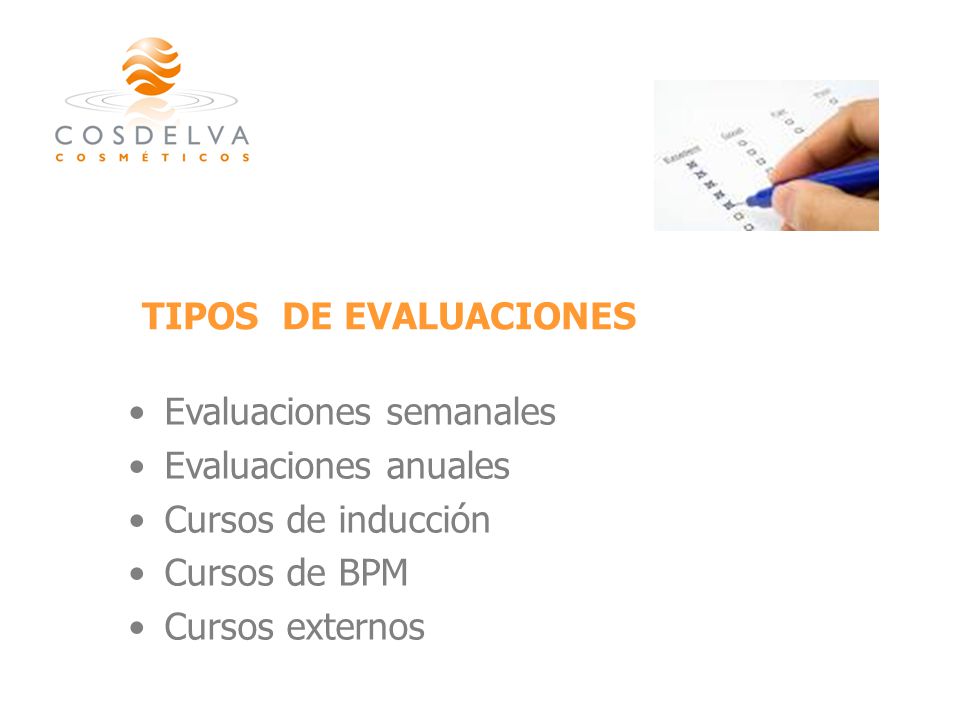 TIPOS DE EVALUACIONES Evaluaciones semanales. Evaluaciones anuales. Cursos de inducción. Cursos de BPM.