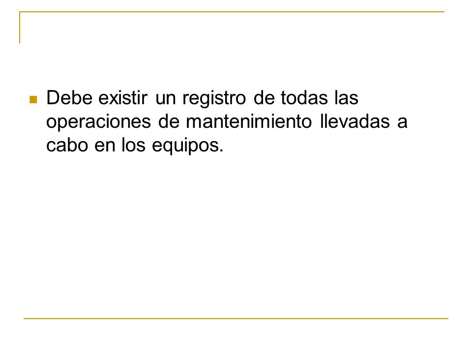 Debe existir un registro de todas las operaciones de mantenimiento llevadas a cabo en los equipos.