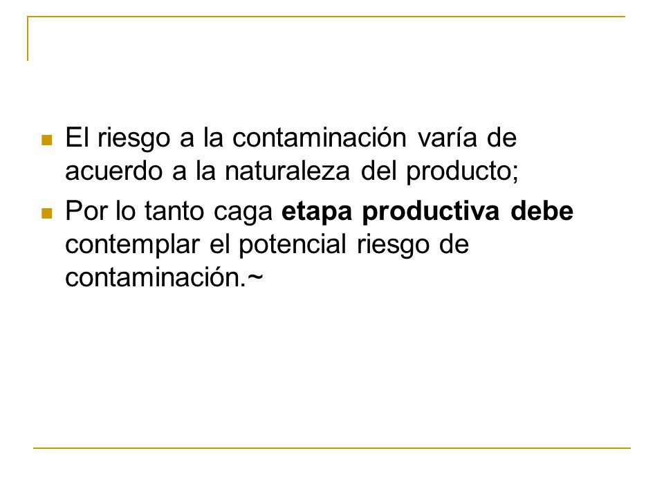 El riesgo a la contaminación varía de acuerdo a la naturaleza del producto;