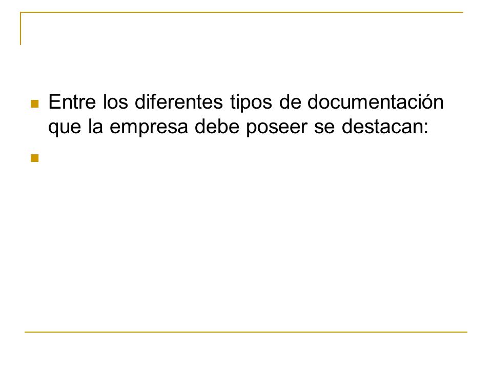 Entre los diferentes tipos de documentación que la empresa debe poseer se destacan: