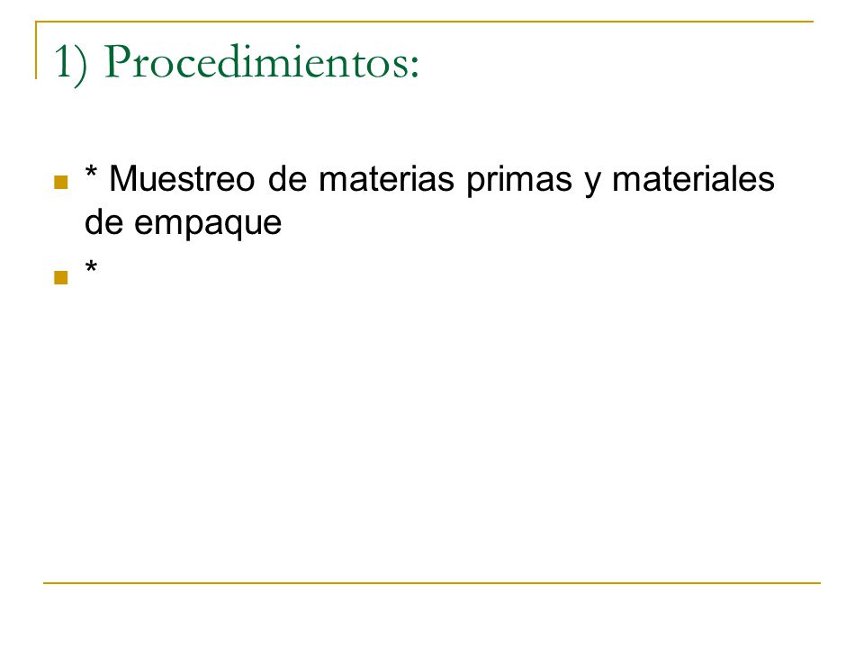 1) Procedimientos: * Muestreo de materias primas y materiales de empaque *