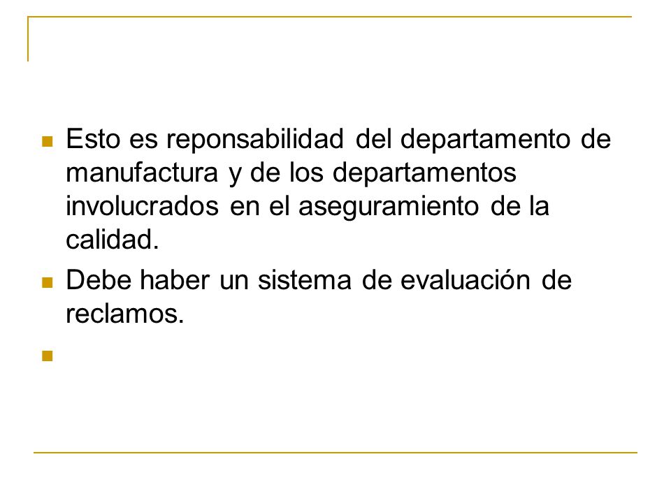 Esto es reponsabilidad del departamento de manufactura y de los departamentos involucrados en el aseguramiento de la calidad.