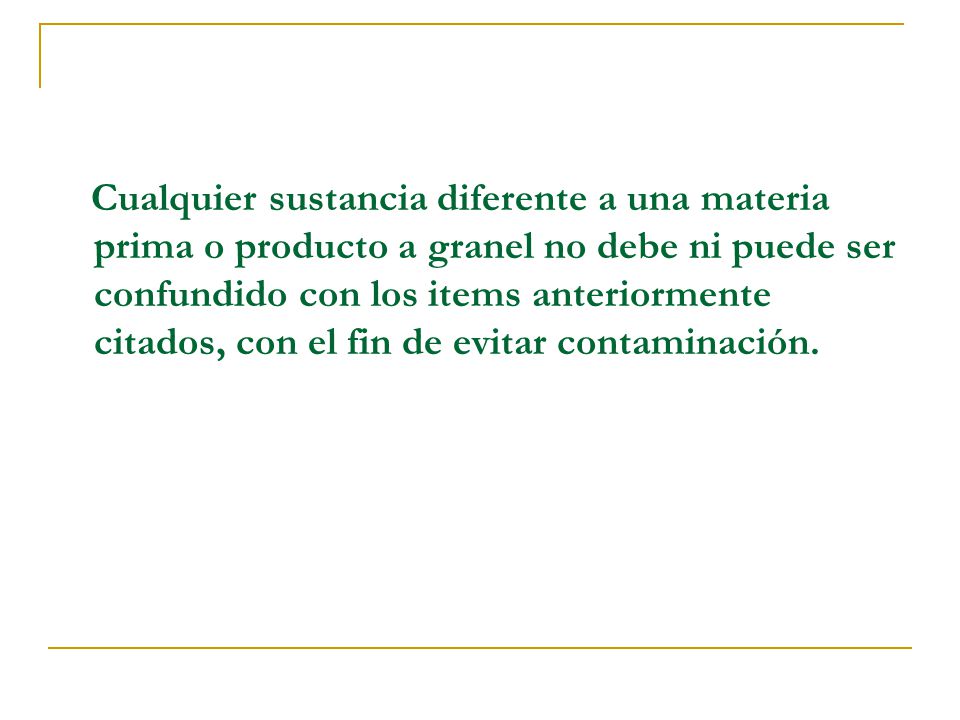 Cualquier sustancia diferente a una materia prima o producto a granel no debe ni puede ser confundido con los items anteriormente citados, con el fin de evitar contaminación.