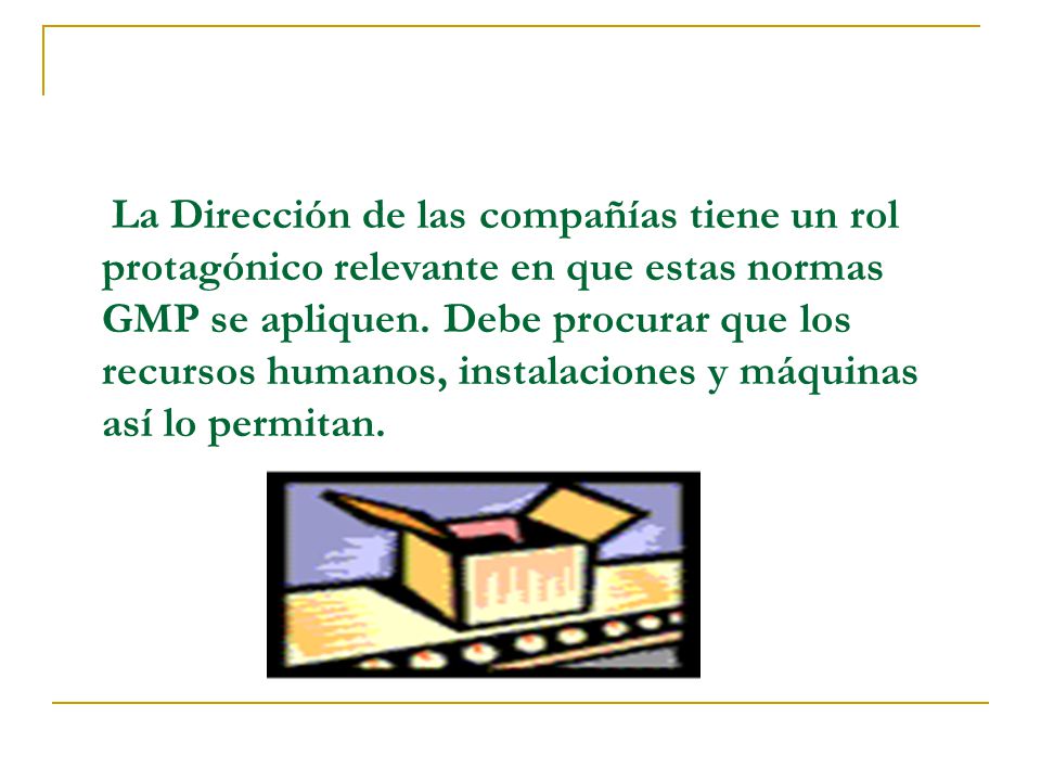 La Dirección de las compañías tiene un rol protagónico relevante en que estas normas GMP se apliquen.