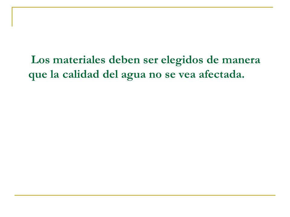 Los materiales deben ser elegidos de manera que la calidad del agua no se vea afectada.