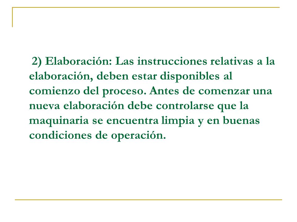 2) Elaboración: Las instrucciones relativas a la elaboración, deben estar disponibles al comienzo del proceso.
