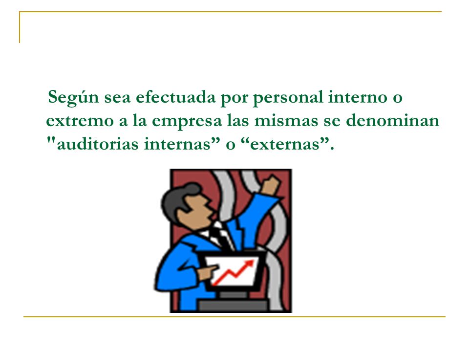 Según sea efectuada por personal interno o extremo a la empresa las mismas se denominan auditorias internas o externas .