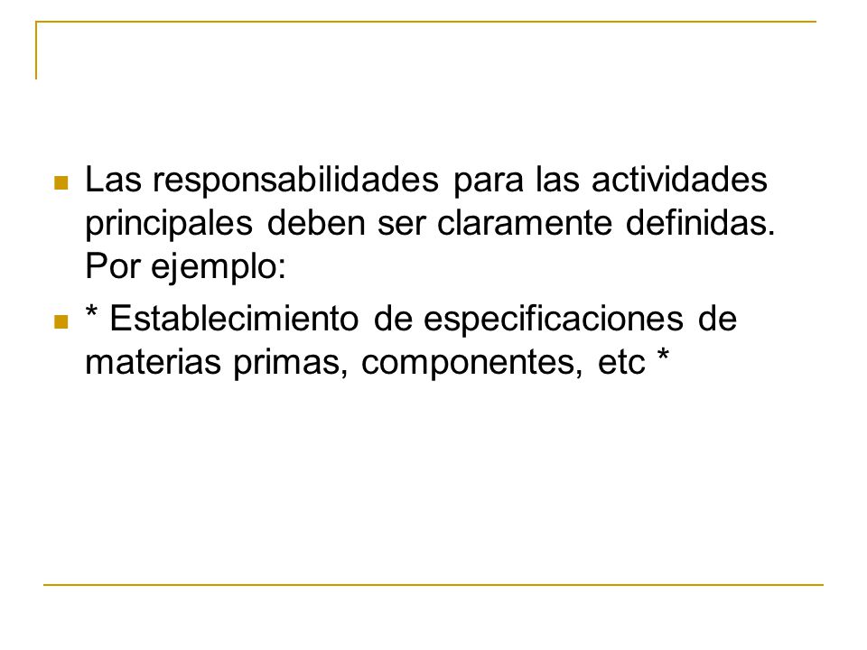 Las responsabilidades para las actividades principales deben ser claramente definidas. Por ejemplo: