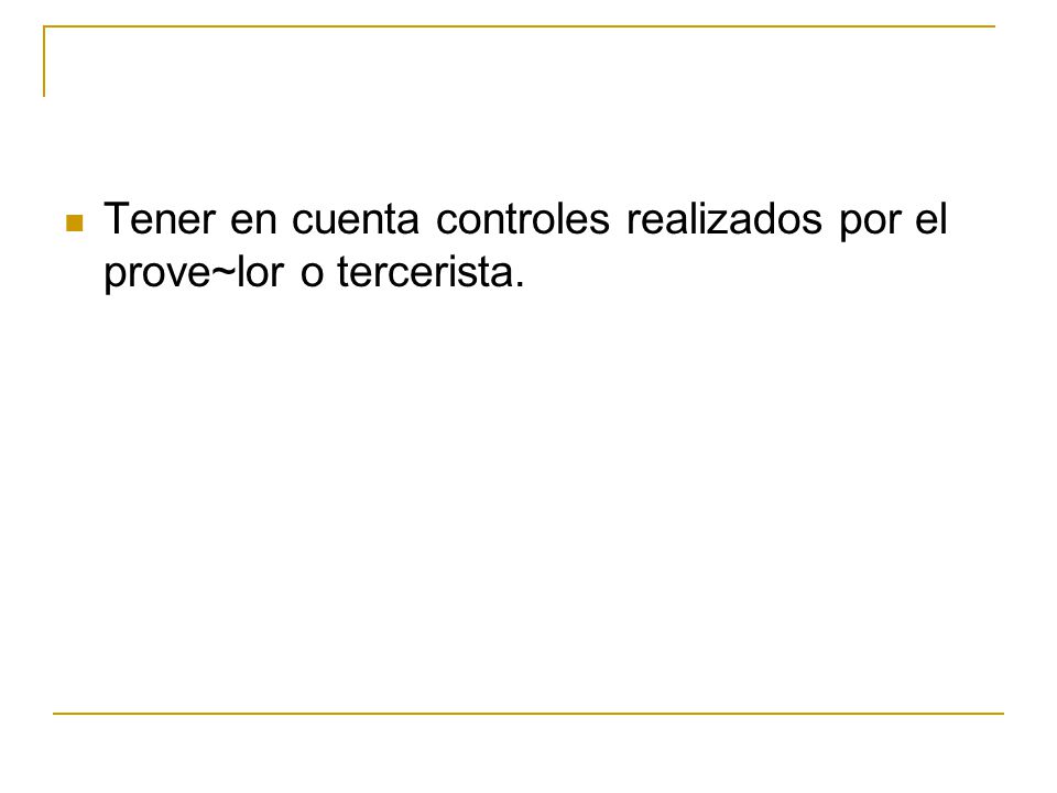 Tener en cuenta controles realizados por el prove~lor o tercerista.