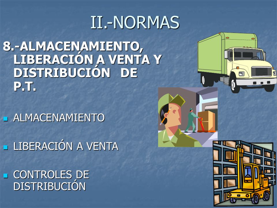 II.-NORMAS 8.-ALMACENAMIENTO, LIBERACIÓN A VENTA Y DISTRIBUCIÓN DE P.T. ALMACENAMIENTO. LIBERACIÓN A VENTA.