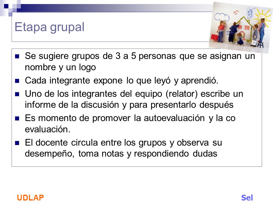 Etapa grupal Se sugiere grupos de 3 a 5 personas que se asignan un nombre y un logo. Cada integrante expone lo que leyó y aprendió.