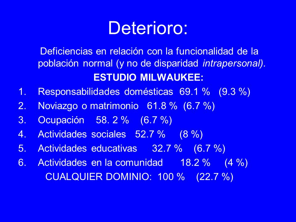 Deterioro: Deficiencias en relación con la funcionalidad de la población normal (y no de disparidad intrapersonal).