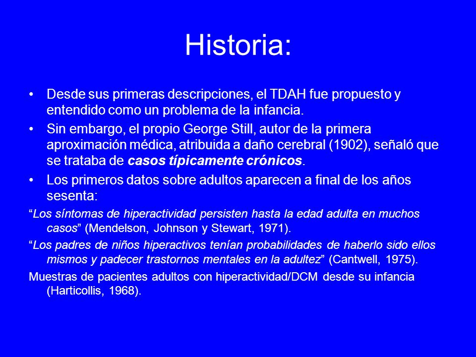 Historia: Desde sus primeras descripciones, el TDAH fue propuesto y entendido como un problema de la infancia.