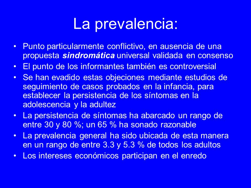 La prevalencia: Punto particularmente conflictivo, en ausencia de una propuesta sindromática universal validada en consenso.