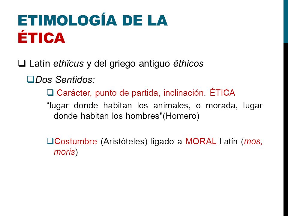 Etimología de la ética Latín ethĭcus y del griego antiguo êthicos