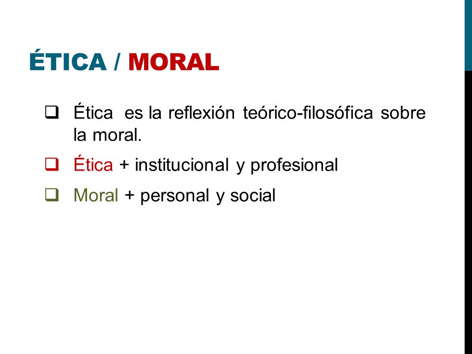 ÉTICA / MORAL Ética es la reflexión teórico-filosófica sobre la moral.