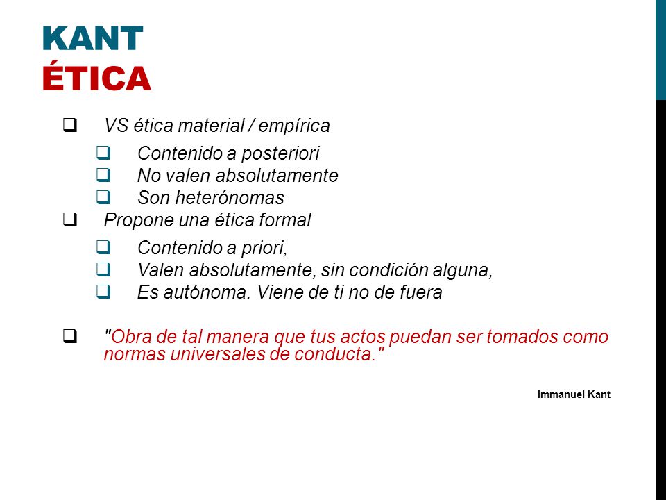 KANT ÉTICA VS ética material / empírica Contenido a posteriori